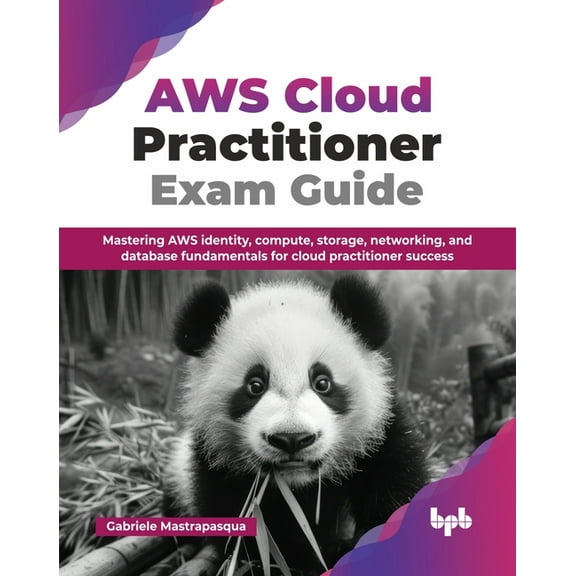 AWS Cloud Practitioner Exam Guide: Mastering AWS identity, compute, storage, networking, and database fundamentals for c, (Paperback)