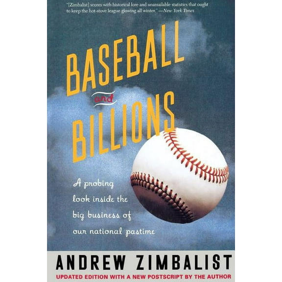 Baseball and Billions: A Probing Look Inside the Business of Our National Pastime, (Paperback)