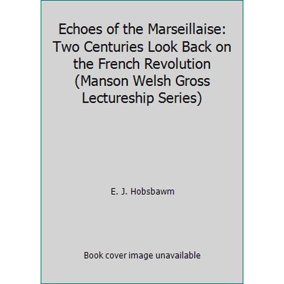 Pre-Owned Echoes of the Marseillaise: Two Centuries Look Back on the French Revolution (Manson Welsh Gross Lectureship Series) (Hardcover) 0813515238 9780813515236