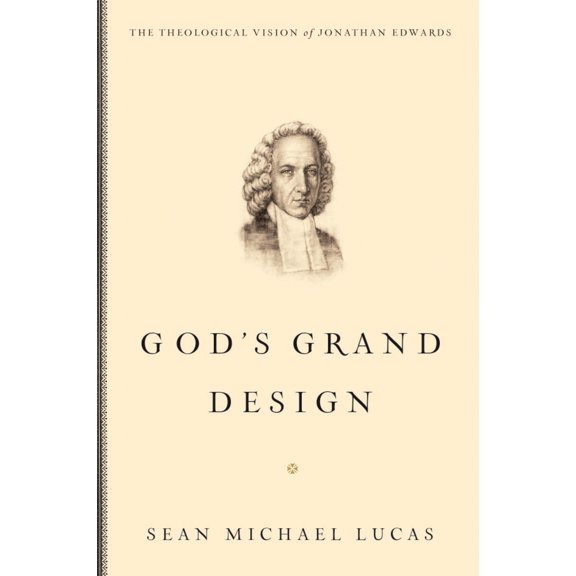 Pre-Owned God's Grand Design: The Theological Vision of Jonathan Edwards (Paperback) 1433514451 9781433514456