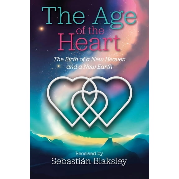 The Age of the Heart: The Birth of a New Heaven and a New Earth, (Paperback)