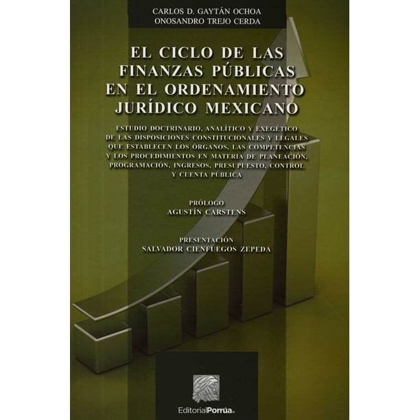 EL CICLO DELAS FINANZAS PUBLICAS EN EL ORDENAMIENTO JURIDICO MEXICANO PORRUA CARLOS D. GAYTAN OCHOA