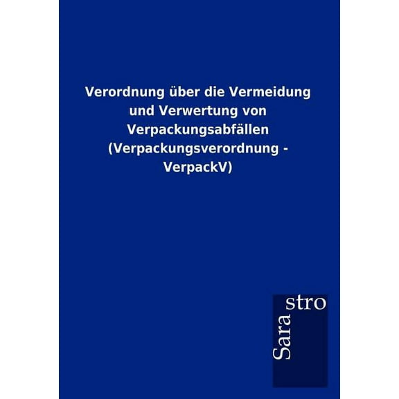 Verordnung über die Vermeidung und Verwertung von Verpackungsabfällen (Verpackungsverordnung - VerpackV) (Paperback)