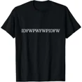 thumbnail image 1 of ALVORD Idfwpwfwpidfw Social Media Quote Saying T-Shirt Unisex S-5XL, 1 of 4
