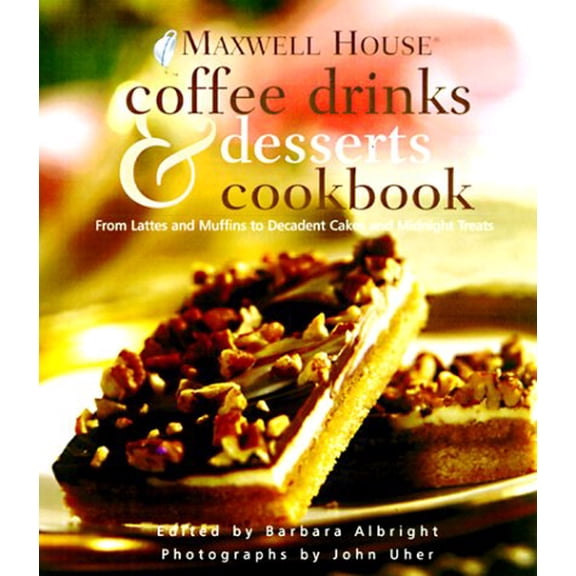 Pre-Owned Maxwell House® Coffee Drinks and Desserts Cookbook: From Lattes and Muffins to Decadent Cakes and Midnight Treats (Hardcover) 0609605429 9780609605424