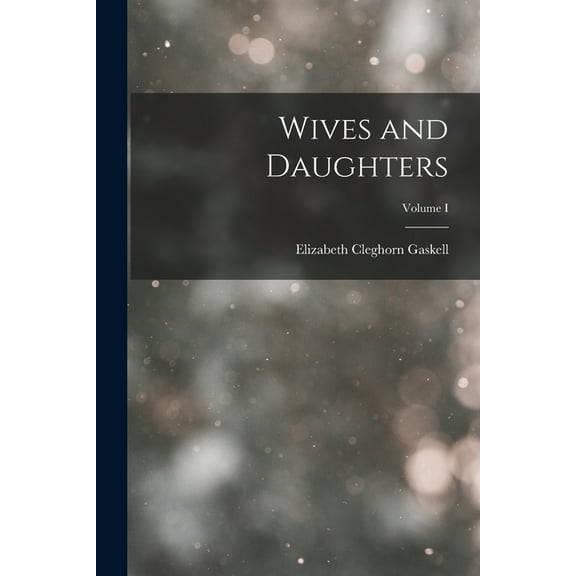 Wives and Daughters; Volume I (Paperback)