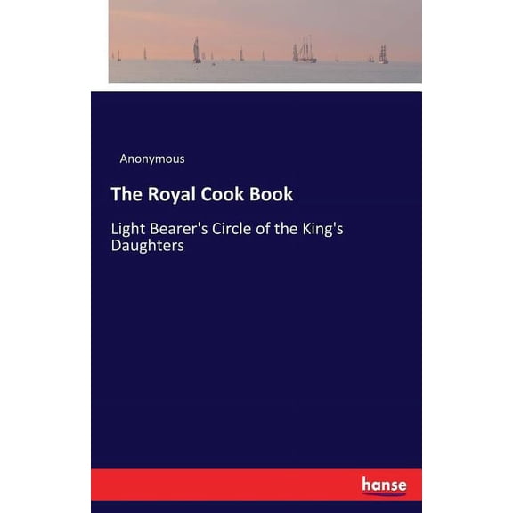 The Royal Cook Book: Light Bearer's Circle of the King's Daughters, (Paperback)