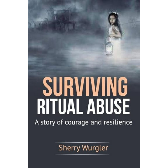 Surviving Ritual Abuse: A Story of Courage and Resilience (Paperback)