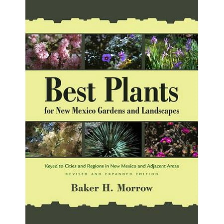 Best Plants for New Mexico Gardens and Landscapes : Keyed to Cities and Regions in New Mexico and Adjacent Areas, Revised and Expanded (Best Tourist Cities In Mexico)