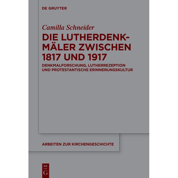 Arbeiten Zur Kirchengeschichte Die Lutherdenkmäler zwischen 1817 und 1917, Book 156, (Hardcover)
