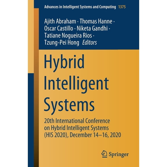 Advances in Intelligent Systems and Comp Hybrid Intelligent Systems: 20th International Conference on Hybrid Intelligent Systems (His 2020), December 14-16, 2020, Book 1375, (Paperback)