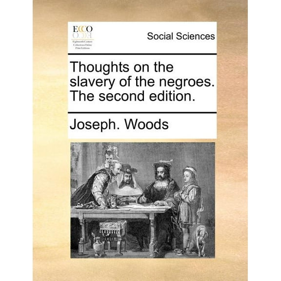 Thoughts on the Slavery of the Negroes. the Second Edition.