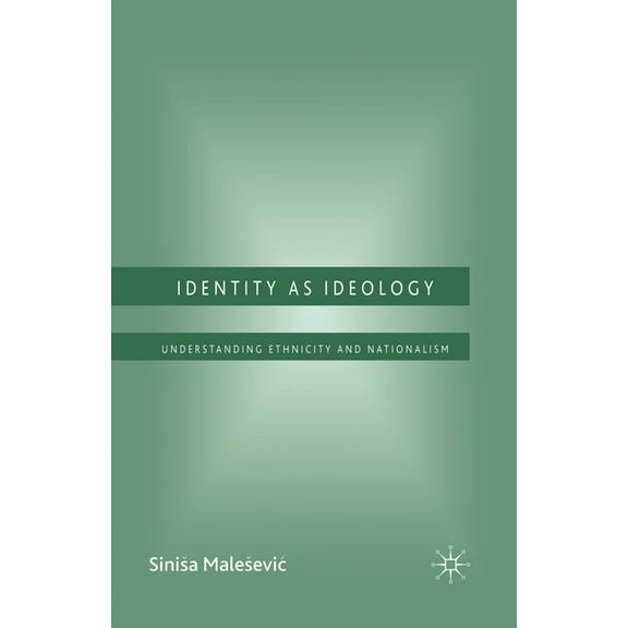 Identity as Ideology: Understanding Ethnicity and Nationalism, (Paperback)