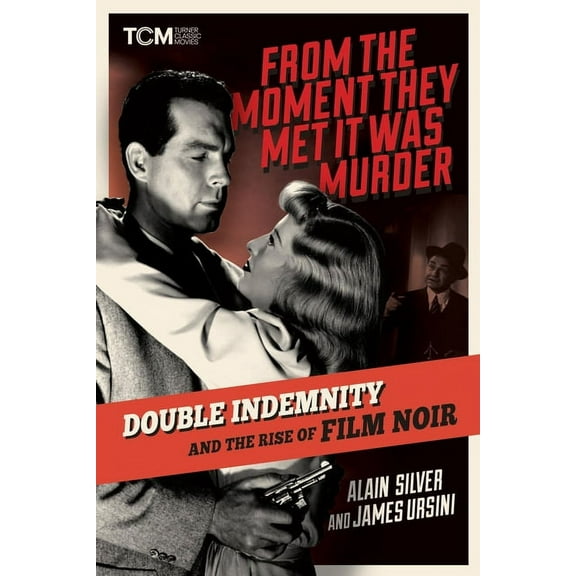 Turner Classic Movies From the Moment They Met It Was Murder: Double Indemnity and the Rise of Film Noir, (Hardcover)