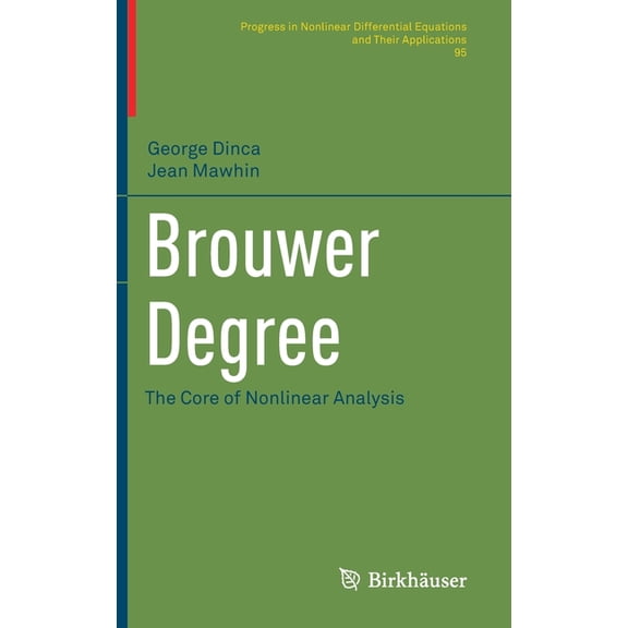 Progress in Nonlinear Differential Equat Brouwer Degree: The Core of Nonlinear Analysis, Book 95, (Hardcover)