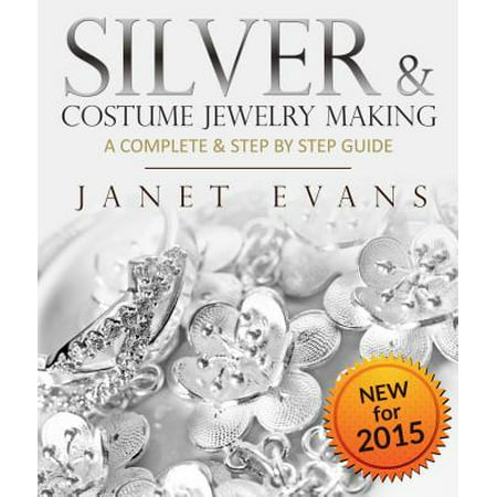 Silver & Costume Jewelry Making : A Complete & Step by Step Guide - eBook