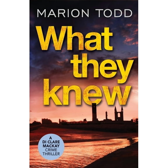 Detective Clare MacKay What They Knew, (Paperback)