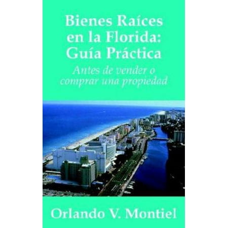 Bienes Raices en la Florida: Guia Practica: Antes de vender o comprar una propiedad, Used [Paperback]