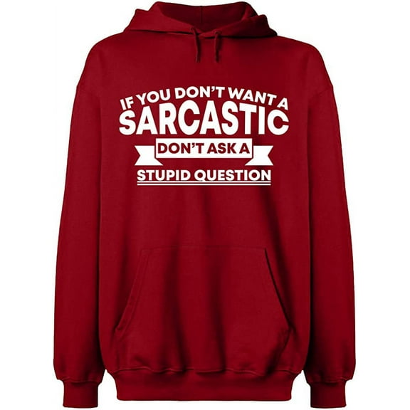Unisex Hoodie Sweatshirt, If You Don't Want a Sarcastic, Custom Sweater, Slim Fit, Long Sleeve Sweater - Antiquee Cherry Small