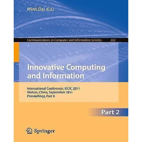 Innovative Computing and Information: International Conference, ICCIC 2011, held in Wuhan, China, September 17-18, 2011. Proceedings, Part II (Communications in Computer and Information Science)