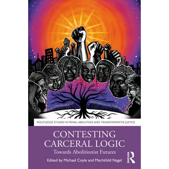 Routledge Studies in Penal Abolition and Contesting Carceral Logic: Towards Abolitionist Futures, (Paperback)