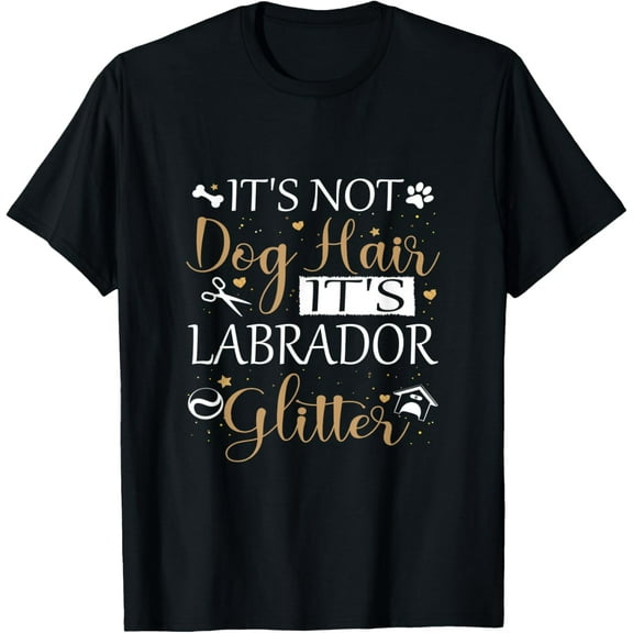 Not Dog Hair Its Labrador Glitter Dog Owner Lover Dog Mom T-Shirt men and women can wear, black, white, gifts