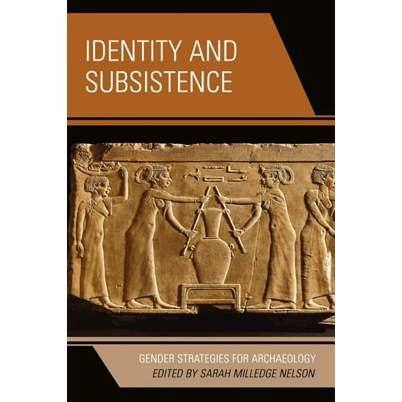 Gender and Archaeology Identity and Subsistence: Gender Strategies for Archaeology, (Paperback)