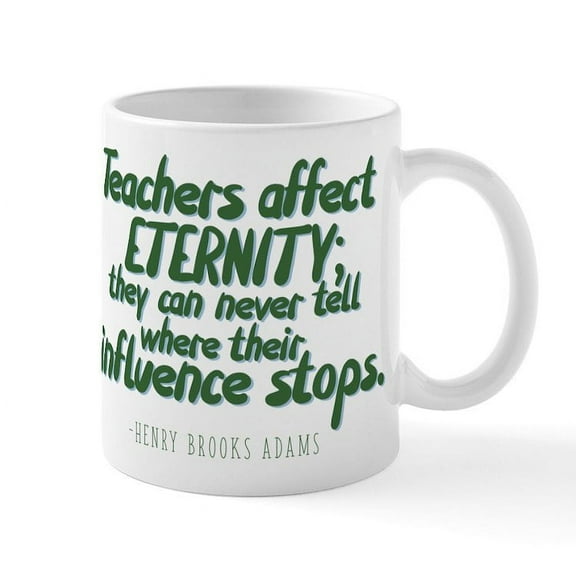 CafePress - Teachers Affect Eternity - 11 oz Ceramic Mug - Novelty Coffee Tea Cup