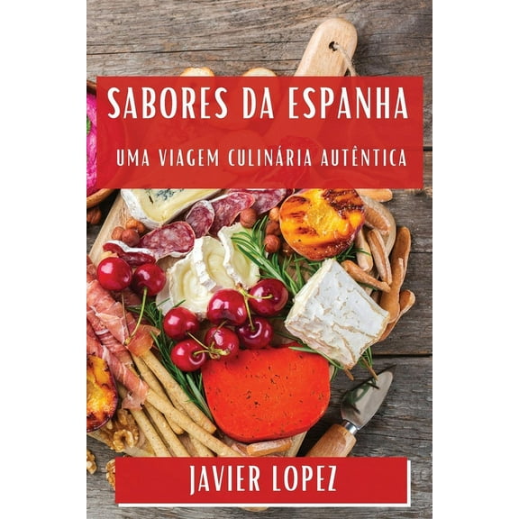 Sabores da Espanha: Uma Viagem Culinária Autêntica, (Paperback)