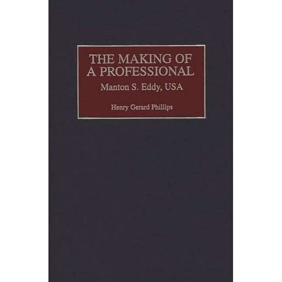 Contributions in Military Studies The Making of a Professional: Manton S. Eddy, USA, Book 185, (Hardcover)