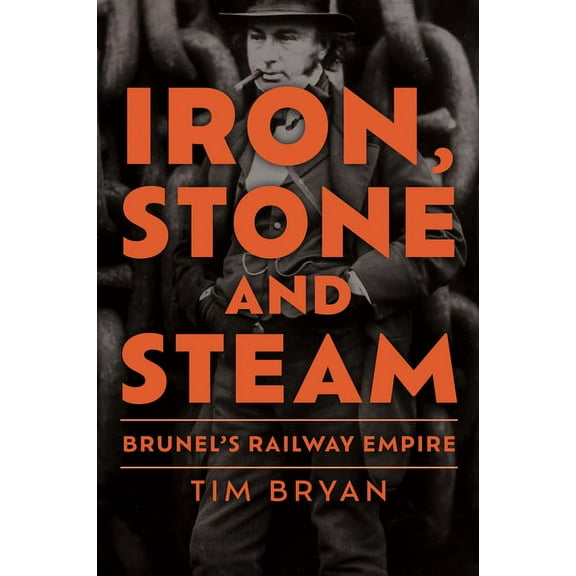 Iron, Stone and Steam : Brunel's Railway Empire (Hardcover)