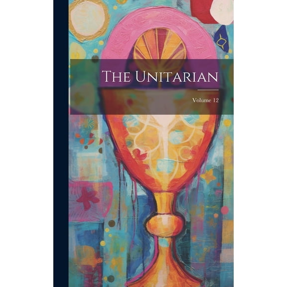 The Unitarian; Volume 12 (Hardcover)
