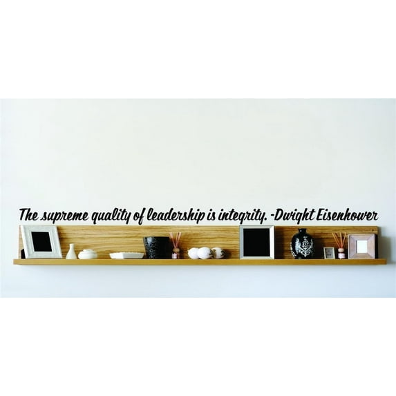 New Wall Ideas The Supreme Quality Of Leadership Is Integrity. Dwight Eisenhower 8x22