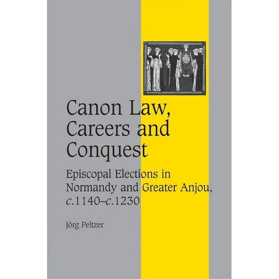 Cambridge Studies in Medieval Life and T Canon Law, Careers and Conquest, Book 71, (Hardcover)