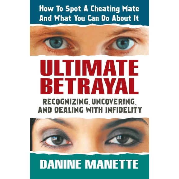Ultimate Betrayal: Recognizing, Uncovering, and Dealing with Infidelity, (Paperback)