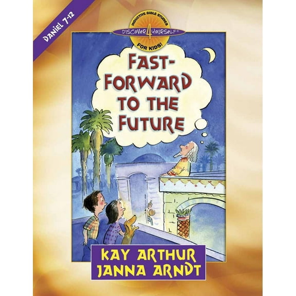 Discover 4 Yourself Inductive Bible Studies for Kids: Fast-Forward to the Future : Daniel 7-12 (Paperback)