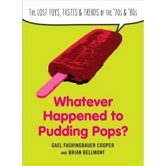 Pre-Owned Whatever Happened to Pudding Pops?: The Lost Toys, Tastes, and Trends of the 70s and 80s (Paperback) 039953671X 9780399536717