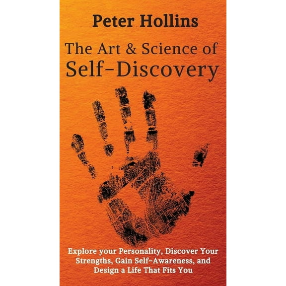 The Art and Science of Self-Discovery: Explore your Personality, Discover Your Strengths, Gain Self-Awareness, and Desig, (Hardcover)