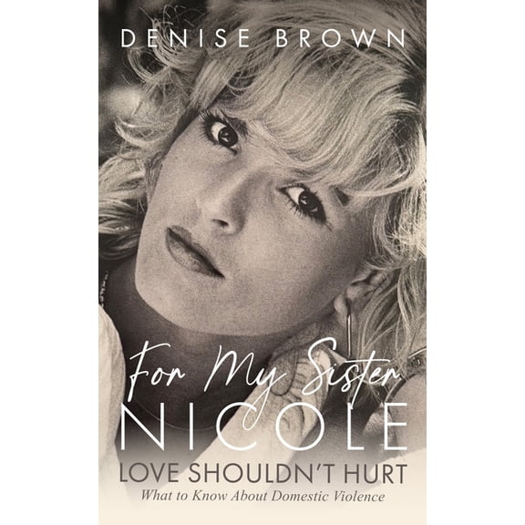 For My Sister Nicole: Love Shouldn't Hurt--What to Know about Domestic Violence, (Hardcover)