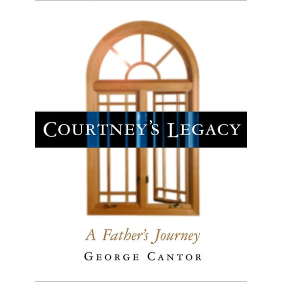 Courtney's Legacy: A Father's Journey, (Hardcover)