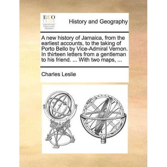 A New History of Jamaica, from the Earliest Accounts, to the Taking of Porto Bello by Vice-Admiral (Paperback) by Charles Leslie