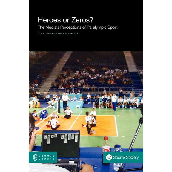 Sport and Society Heroes or Zeros? the Media's Perceptions of Paralympic Sport, (Paperback)