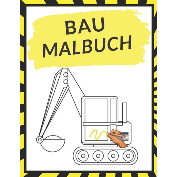 Bau Malbuch: Malbuch fr Kinder 50 Zeichnungen Bagger, Kran, Bauherren tolles Geschenk!, (Paperback)