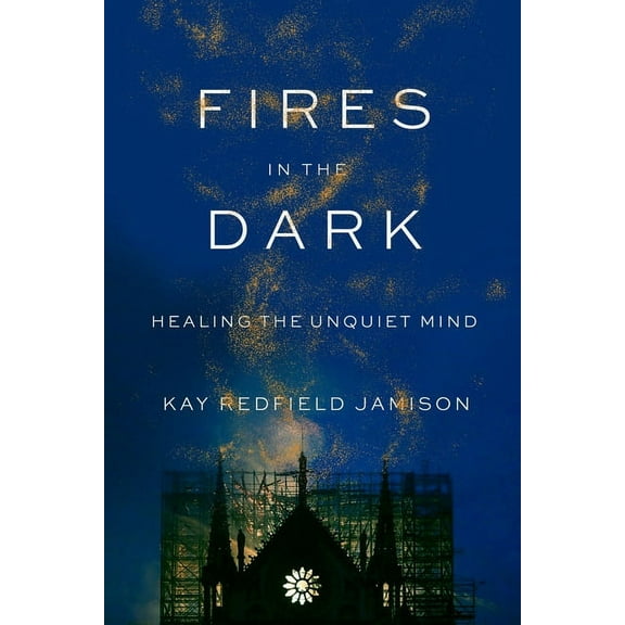 Fires in the Dark: Healing the Unquiet Mind, (Hardcover)
