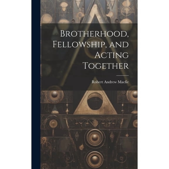 Brotherhood, Fellowship, and Acting Together (Hardcover)
