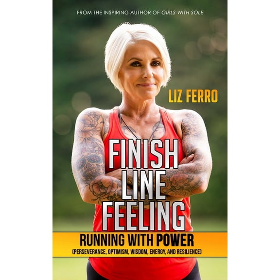 Finish Line Feeling: Running with Power (Perseverance, Optimism, Wisdom, Energy, and Resilience), (Paperback)