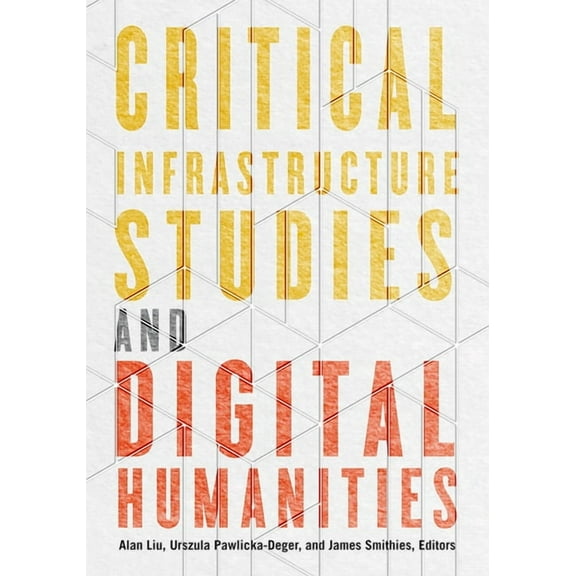 Debates in the Digital Humanities Critical Infrastructure Studies and Digital Humanities, (Paperback)