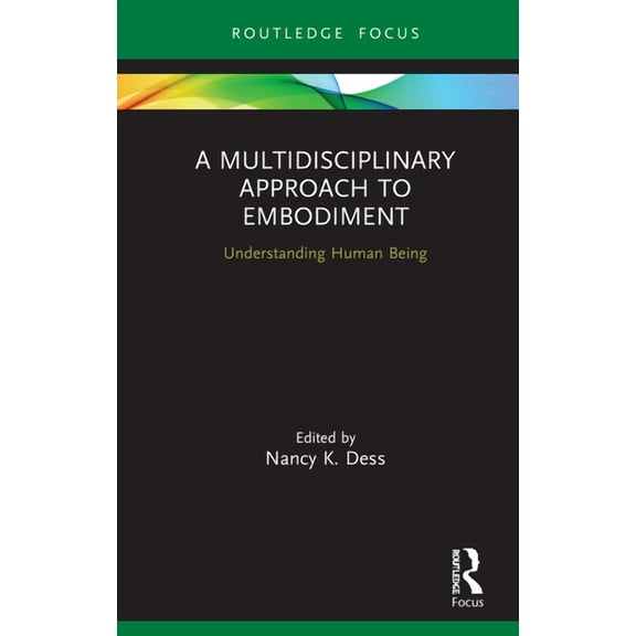 Advances in Theoretical and Philosophica A Multidisciplinary Approach to Embodiment: Understanding Human Being, (Hardcover)