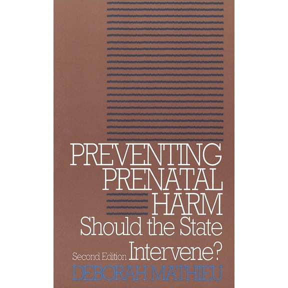 Clinical Medical Ethics: Preventing Prenatal Harm: Should the State Intervene? Second Edition (Paperback)
