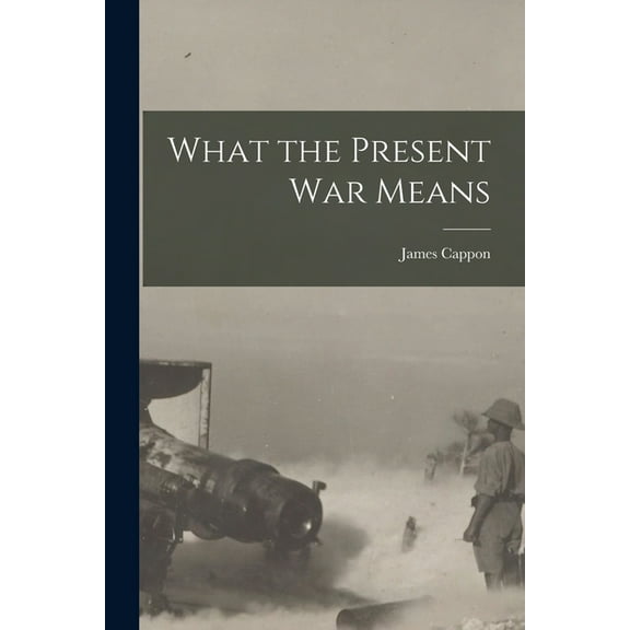 What the Present War Means [microform] (Paperback)